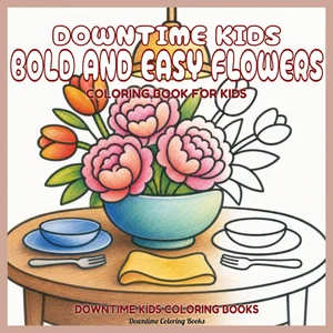 Cover of Downtime Kids Bold and Easy Flowers