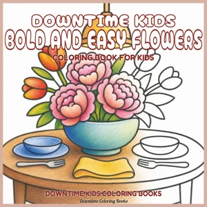 Cover of Downtime Kids Bold and Easy Flowers