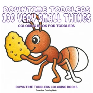 Cover of Downtime Toddlers 100 Very Small Things